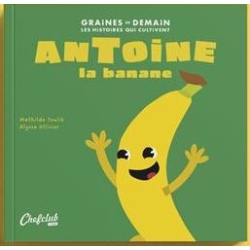 Graines de demain - Antoine la banane