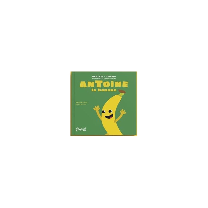 Graines de demain - Antoine la banane