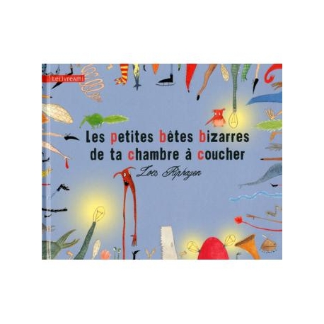 Les petites bêtes bizarres de ta chambre à coucher